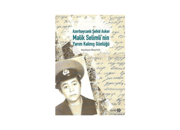 Azerbaycanlı Şehid Asker Malik Selimli’nin Yarım Kalmış Günlüğü