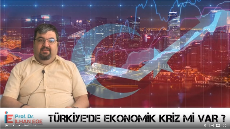 Türkiye’de Ekonomik Kriz Mi Var ? Prof. Dr. İlhan EGE’nin yorumlarıyla